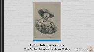 
	Lesson Six: Purpose For All Mankind 
	In 1655, Menashe ben Israel shared a dream of redemption, moving Oliver Cromwell to readmit Jews to England. What is our role as Jews to inspire the world with a vision of universal peace and goodness? This lesson moves beyond mere Jewish continuity, and presents the idealistic vision that Judaism has for all humanity.